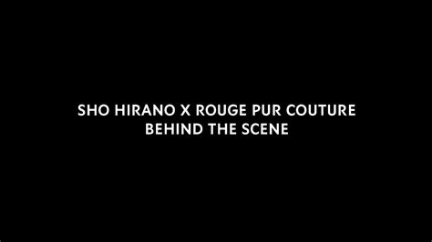 SHO HIRANO X ROUGE PUR COUTURE BEHIND THE SCENE 